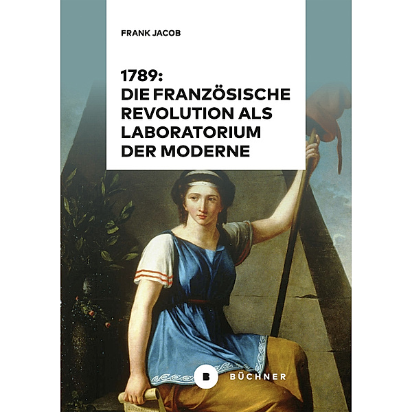 1789: Die Französische Revolution als Laboratorium der Moderne, Frank Jacob