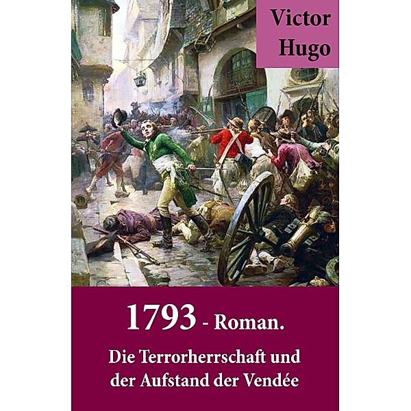 1793 - Roman. Die Terrorherrschaft und der Aufstand der Vendée, Victor Hugo