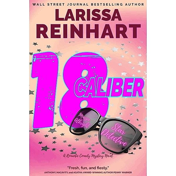 18 Caliber, A Romantic Comedy Mystery Novel (Maizie Albright Star Detective series, #6) / Maizie Albright Star Detective series, Larissa Reinhart