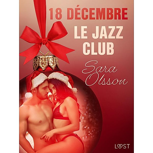 18 décembre : Le Jazz Club - Un calendrier de l'Avent érotique / Un calendrier de l'Avent érotique Bd.18, Sara Olsson