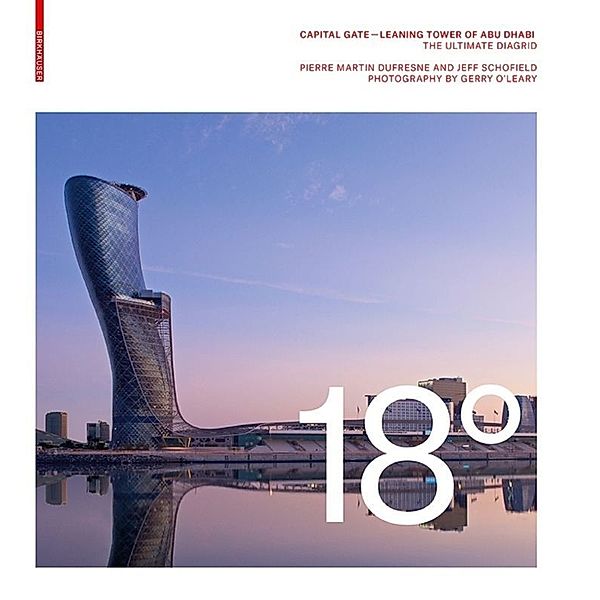 18 Degrees: Capital Gate - Leaning Tower of Abu Dhabi, Jeff Schofield, Pierre M. Dufresne