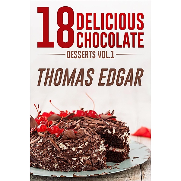 18 Delicious Chocolate Desserts, Thomas Edgar