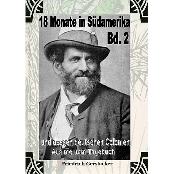 18 Monate in Südamerika Bd 2 - Aus meinem Tagebuch, Friedrich Gerstäcker
