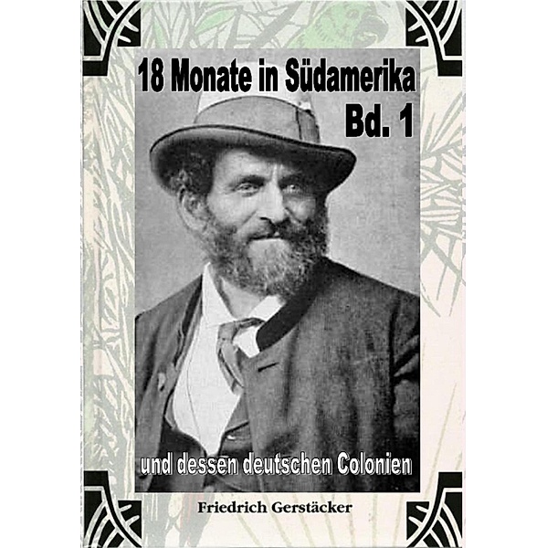 18 Monate in Südamerika und dessen deutschen Colonien Bd. 1, Friedrich Gerstäcker