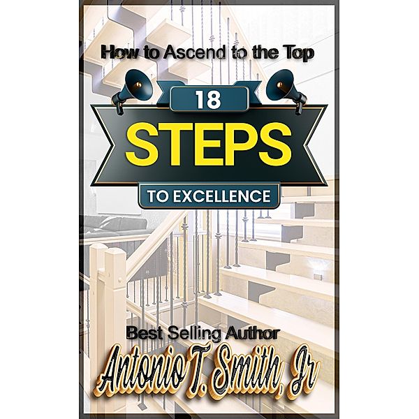 18 Steps to Excellence, Antonio T. Smith