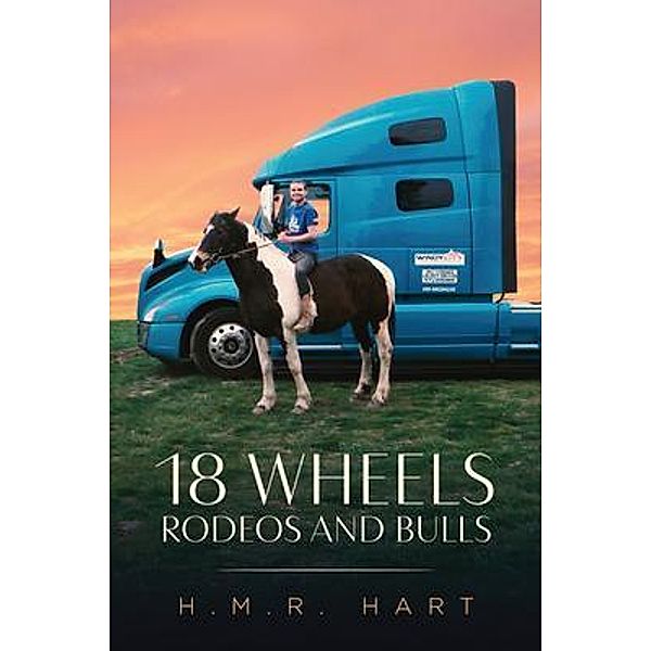 18 Wheels Rodeos and Bulls / URLink Print & Media, LLC, H. M. R. Hart