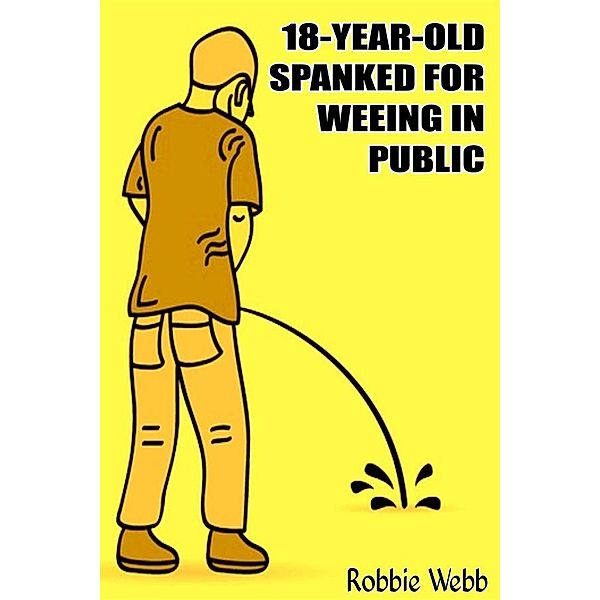 18 Year Old Spanked For Weeing In Public, Robbie Webb