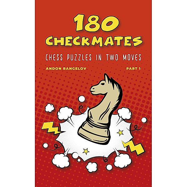 180 Checkmates Chess Puzzles in Two Moves, Part 1 (The Right Way to Learn Chess With Chess Lessons and Chess Exercises) / The Right Way to Learn Chess With Chess Lessons and Chess Exercises, Andon Rangelov