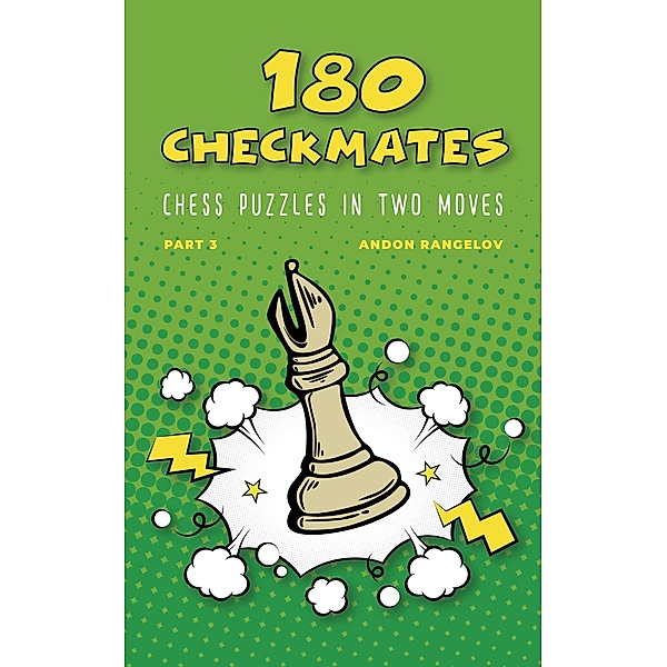 180 Checkmates Chess Puzzles in Two Moves, Part 3 (The Right Way to Learn Chess With Chess Lessons and Chess Exercises) / The Right Way to Learn Chess With Chess Lessons and Chess Exercises, Andon Rangelov