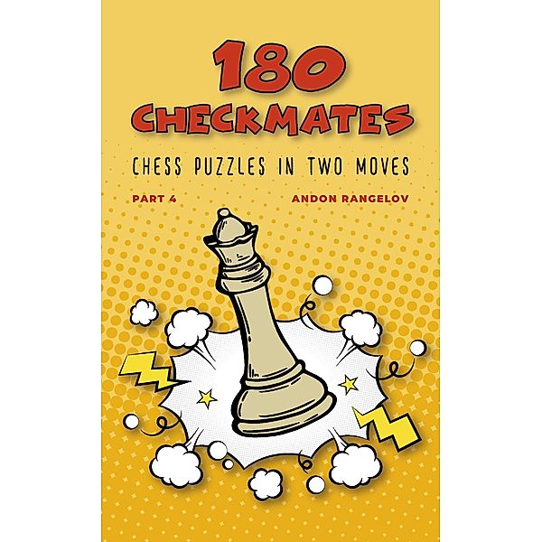 180 Checkmates Chess Puzzles in Two Moves, Part 4 (The Right Way to Learn Chess With Chess Lessons and Chess Exercises) / The Right Way to Learn Chess With Chess Lessons and Chess Exercises, Andon Rangelov