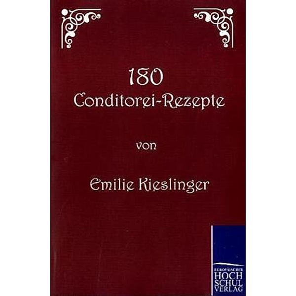 180 Conditorei-Rezepte, Emilie Kieslinger