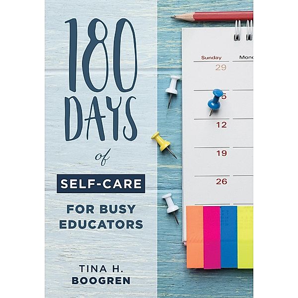 180 Days of Self-Care for Busy Educators, Tina H. Boogren