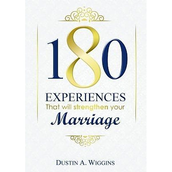 180 Experiences that will strengthen your marriage / Camistin Publishing LLC, Dustin A. Wiggins