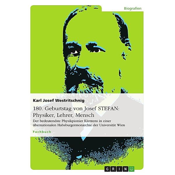 180. Geburtstag von Josef STEFAN: Physiker, Lehrer, Mensch, Karl Josef Westritschnig