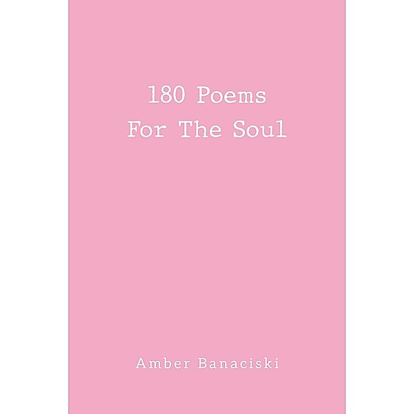 180 Poems For The Soul, Amber Banaciski