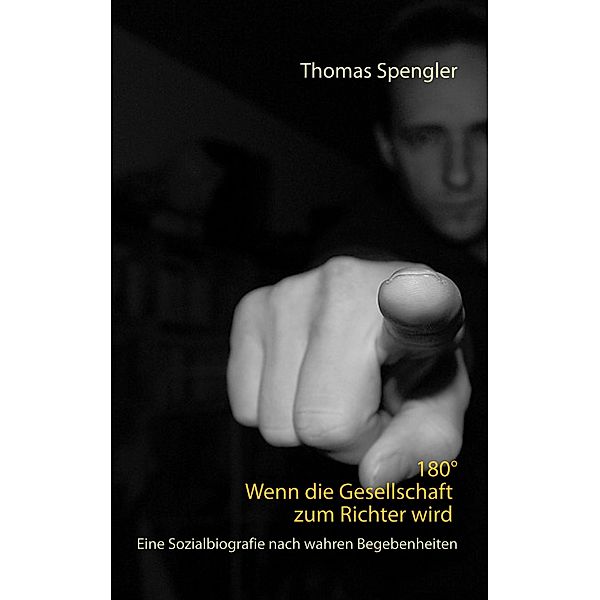 180° Wenn die Gesellschaft zum Richter wird, Thomas Spengler