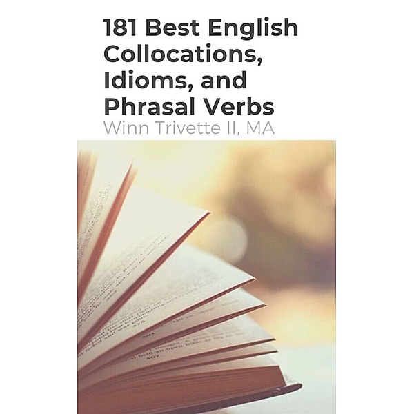 181 Best English Collocations, Idioms, and Phrasal Verbs, Winn Trivette
