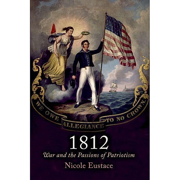 1812 / Early American Studies, Nicole Eustace