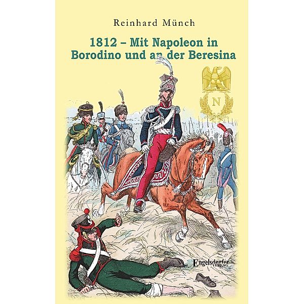 1812 - Mit Napoleon in Borodino und an der Beresina, Reinhard Münch