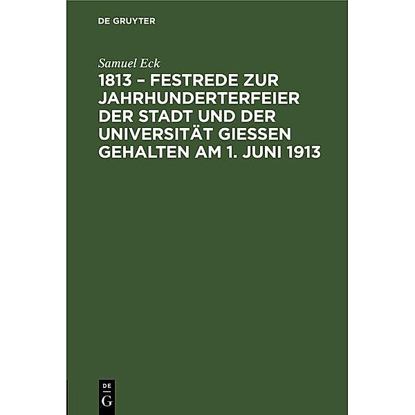 1813 - Festrede zur Jahrhunderterfeier der Stadt und der Universität Giessen gehalten am 1. Juni 1913, Samuel Eck