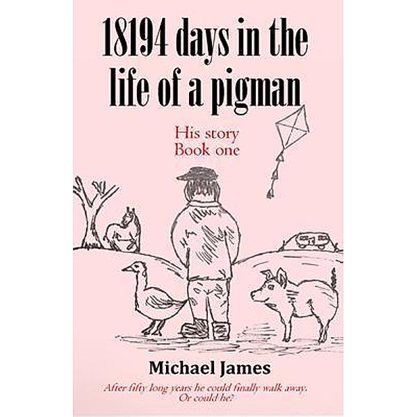 18194 days in the life of a pigman, Michael James