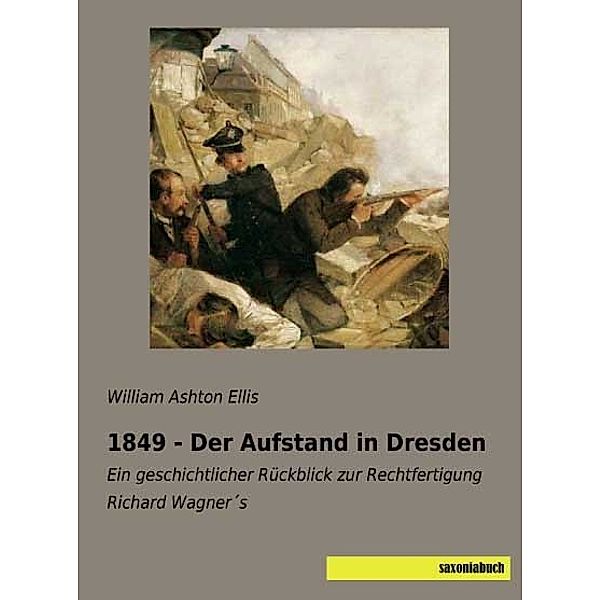 1849 - Der Aufstand in Dresden, William Ashton Ellis