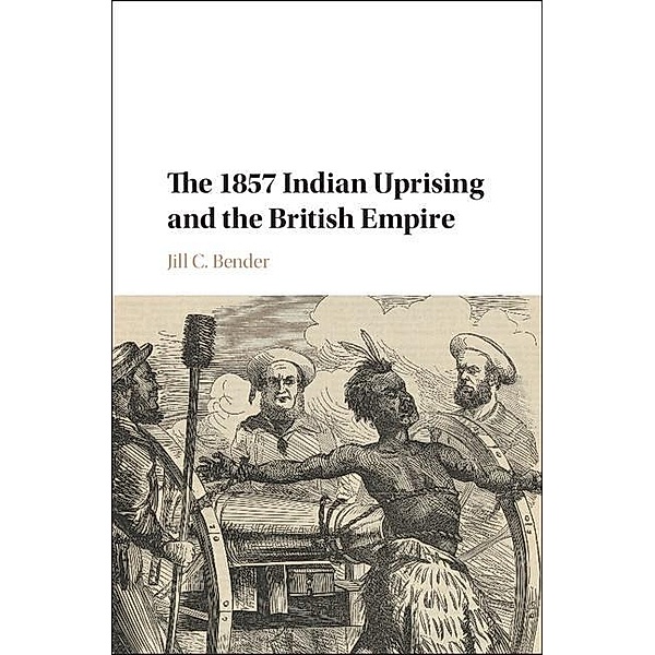 1857 Indian Uprising and the British Empire, Jill C. Bender