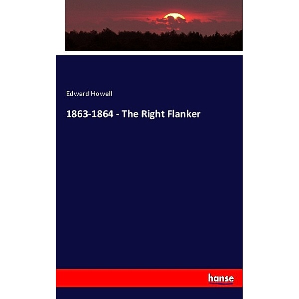 1863-1864 - The Right Flanker, Edward Howell