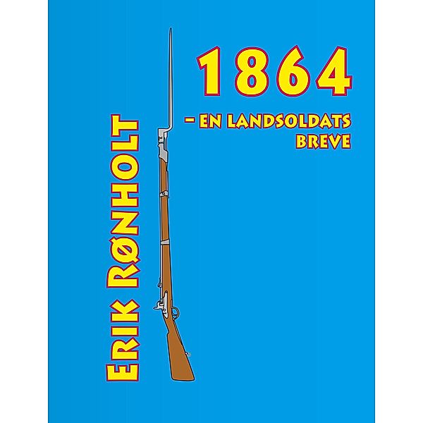 1864 - en landsoldats breve, Erik Rønholt