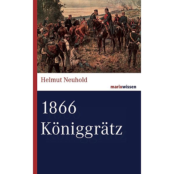 1866 Königgrätz / marixwissen, Helmut Neuhold