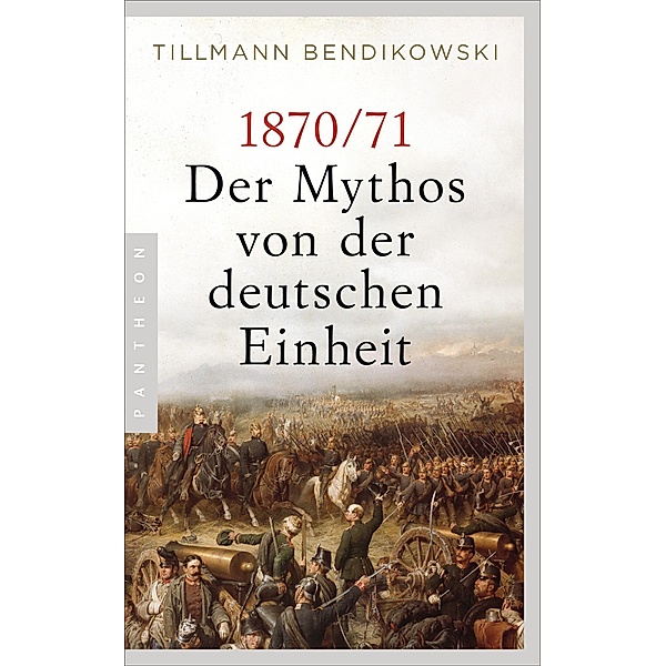 1870/71: Der Mythos von der deutschen Einheit, Tillmann Bendikowski