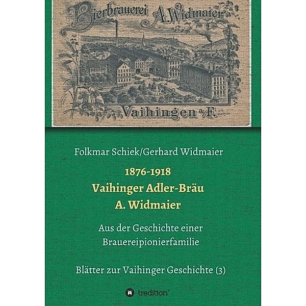 1876-1918 Vaihinger Adler-Bräu A. Widmaier, Folkmar Schiek, Gerhard Widmaier