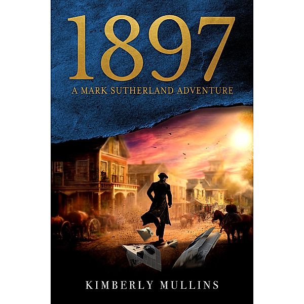 1897 A Mark Sutherland Adventure, Kimberly Mullins