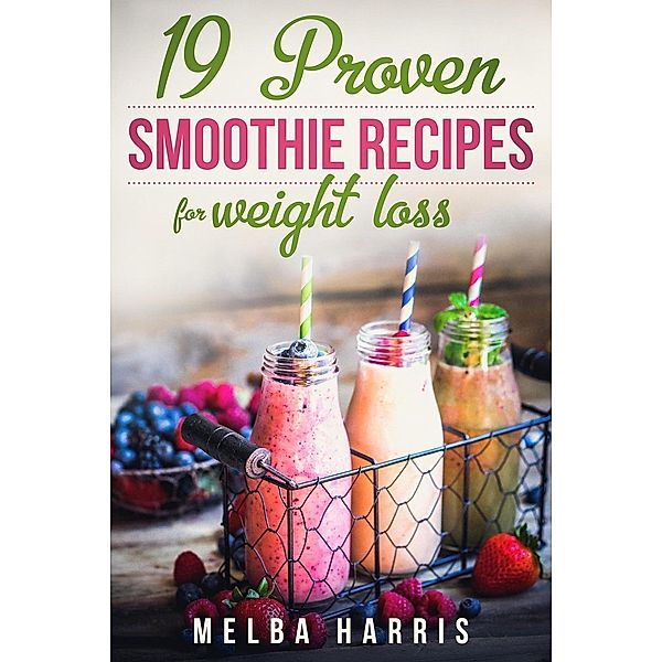 19 Proven Smoothie Recipes For Weight Loss, Melba Harris