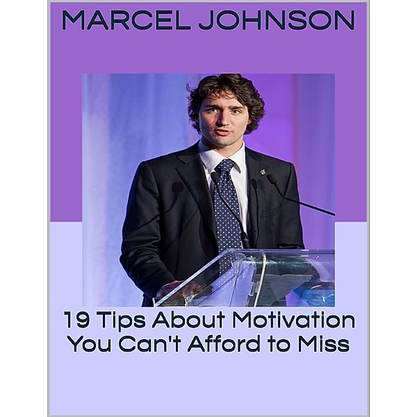 19 Tips About Motivation You Can't Afford to Miss, Marcel Johnson