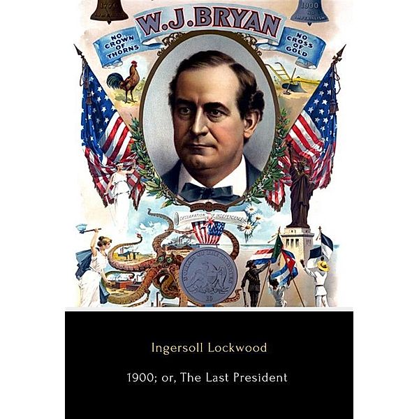 1900; or, The Last President, Ingersoll Lockwood