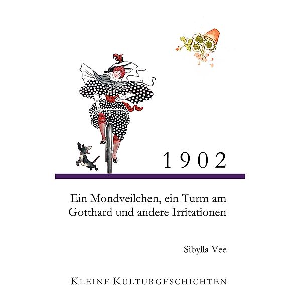 1902 - Ein Mondveilchen, ein Turm am Gotthard und andere Irritationen, Sibylla Vee