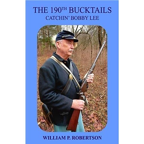 190th Bucktails: Catchin' Bobby Lee, William P. Robertson