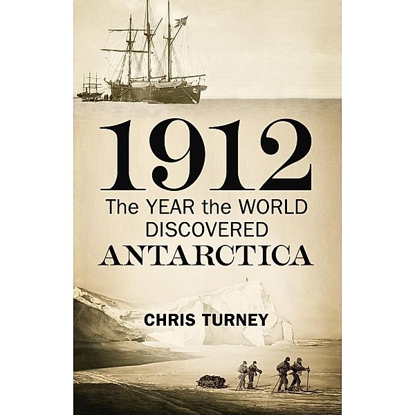 1912: The Year the World Discovered Antarctica, Chris Turney