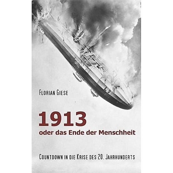 1913 - oder das Ende der Menschheit, Florian Giese