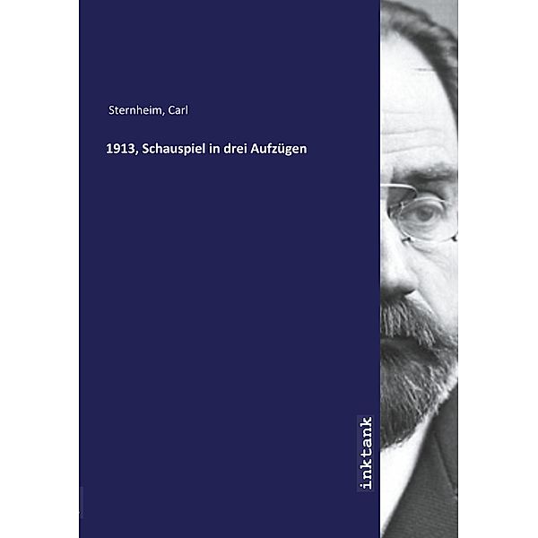 1913, Schauspiel in drei Aufzügen, Carl Sternheim