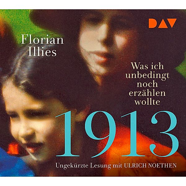 1913 - Was ich unbedingt noch erzählen wollte,3 Audio-CDs, Florian Illies