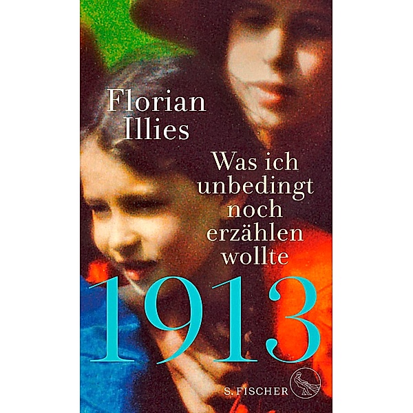 1913 - Was ich unbedingt noch erzählen wollte, Florian Illies