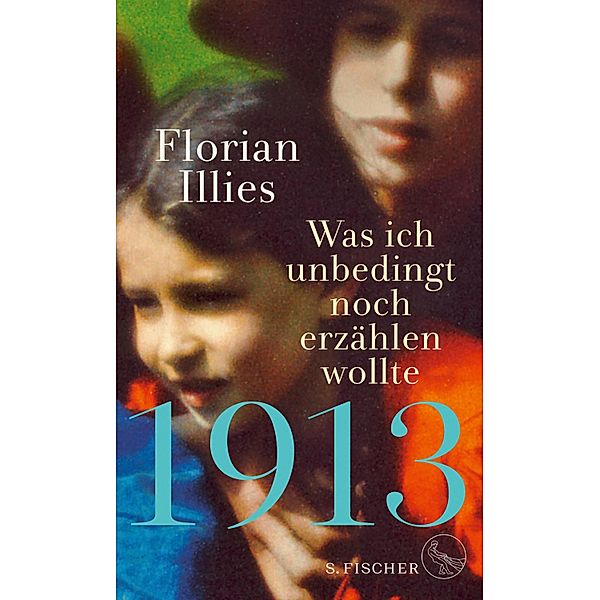 1913 - Was ich unbedingt noch erzählen wollte, Florian Illies