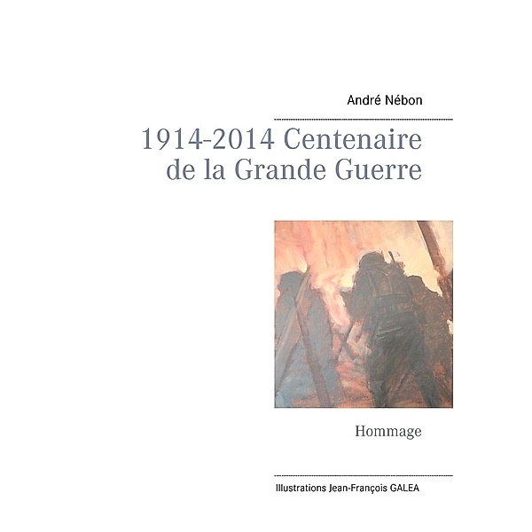 1914-2014 Centenaire de la Grande Guerre, André Nébon