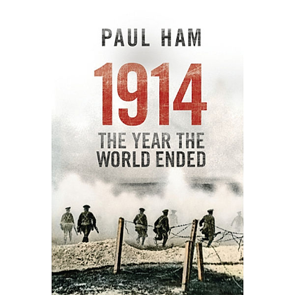 1914 The Year The World Ended, Paul Ham