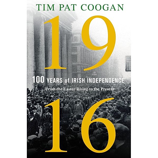 1916: One Hundred Years of Irish Independence, Tim Pat Coogan