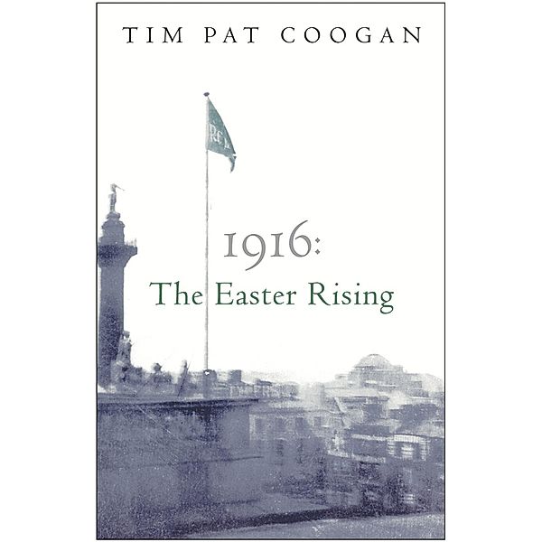 1916: The Easter Rising / 10 MINUTE SERIES, Tim Pat Coogan