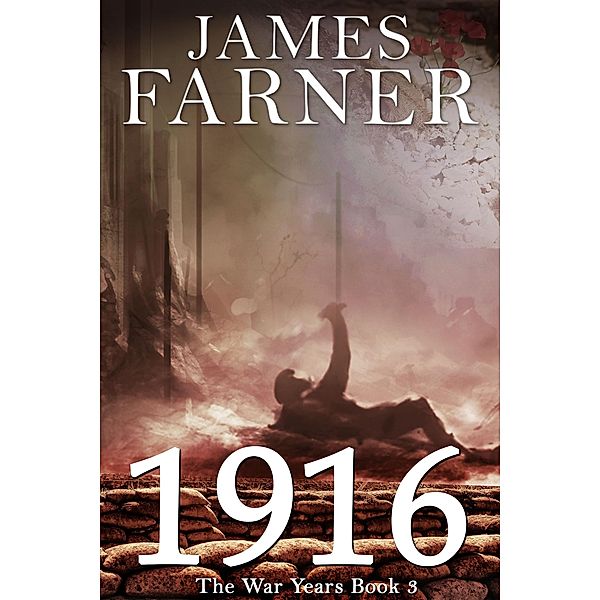 1916 (The War Years, #3) / The War Years, James Farner