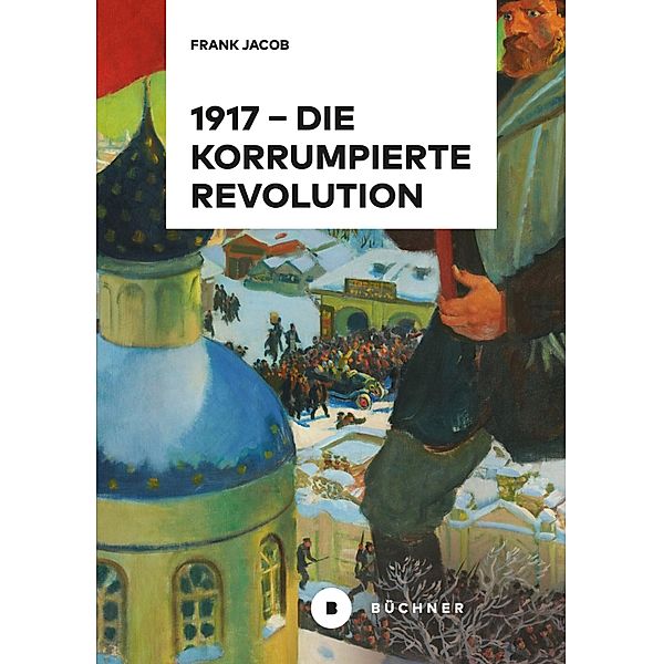 1917 - Die korrumpierte Revolution, Frank Jacob